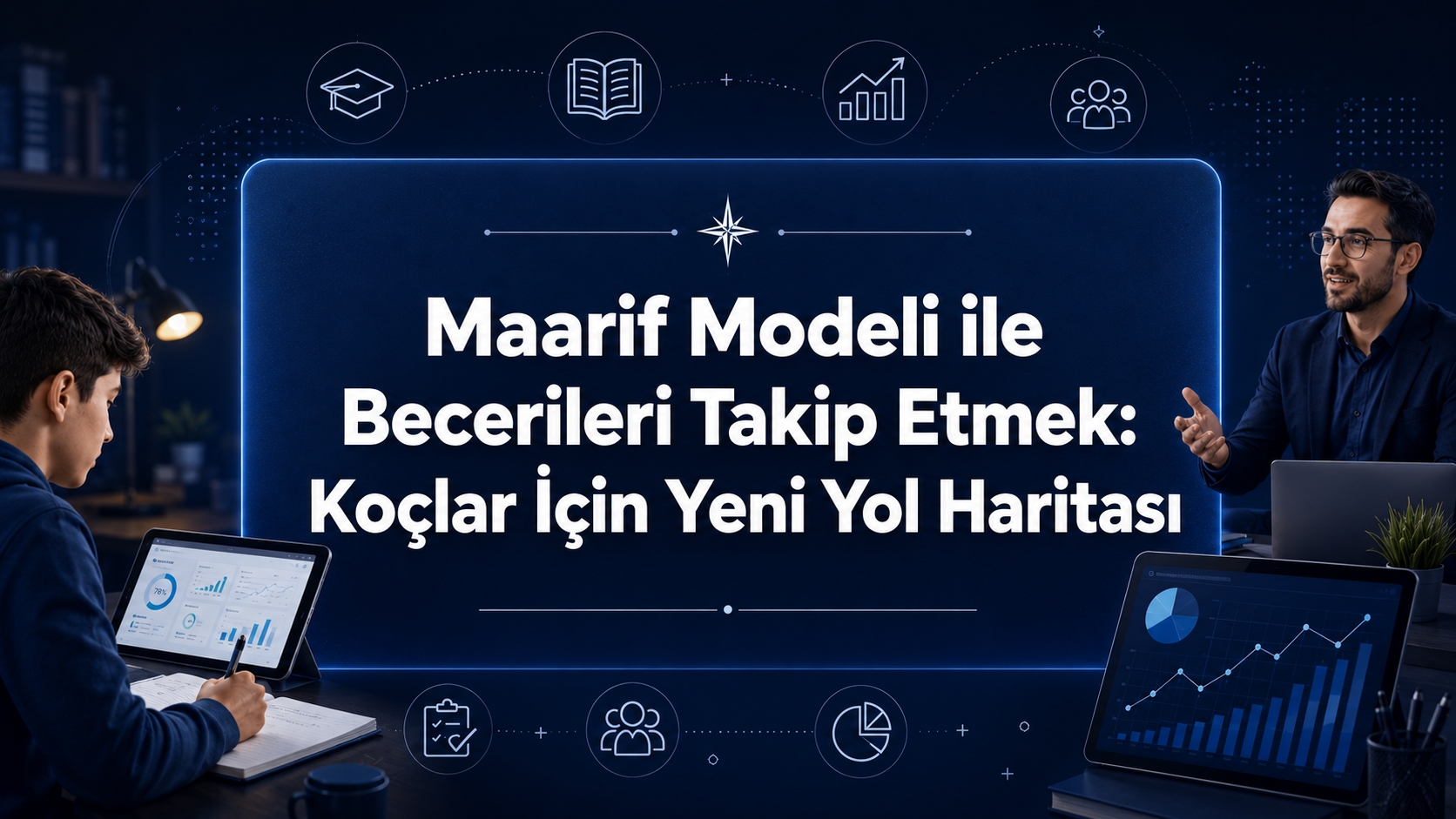 Maarif Modeli ile Becerileri Takip Etmek: Koçlar İçin Yeni Yol Haritası